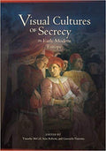 Visual Cultures of Secrecy in Early Modern Europe by Timothy McCall, Sean Roberts, Giancarlo Fiorenza